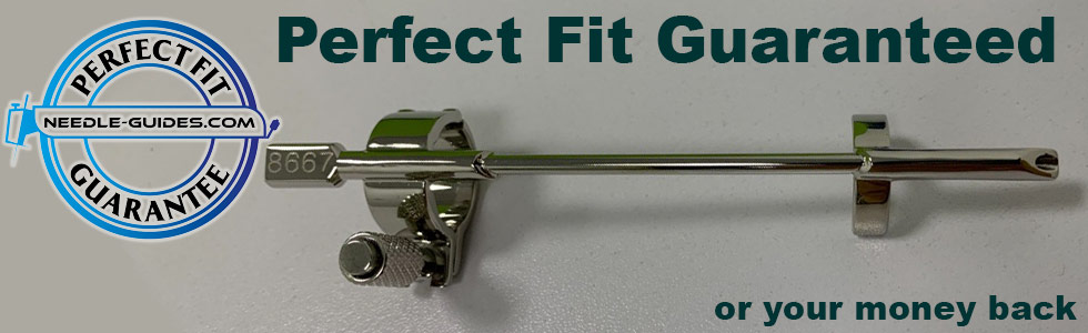 Needle guides with our Perfect Fit Guarantee